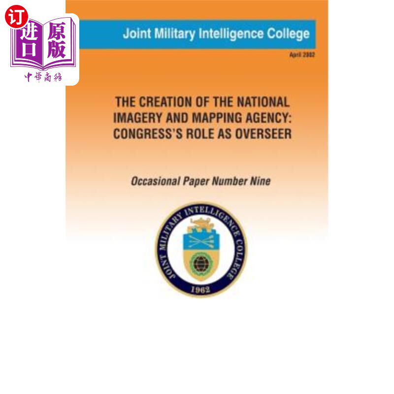 海外直订The Creation of the National Imagery and Mapping Agency: Congress' Role as Overs 国家图像和绘图局的建立：国