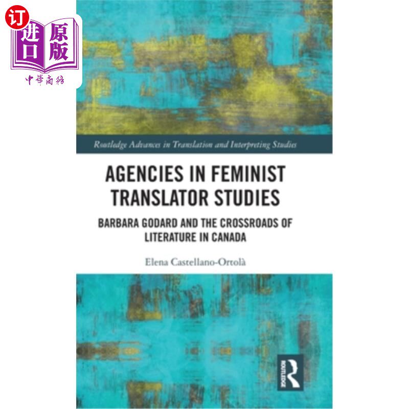 海外直订Agencies in Feminist Translator Studies: Barbara Godard and the Crossroads of Li Agencies i