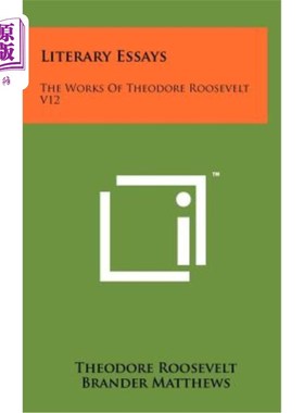 海外直订Literary Essays: The Works of Theodore Roosevelt V12 文学随笔：西奥多·罗斯福的作品第12集