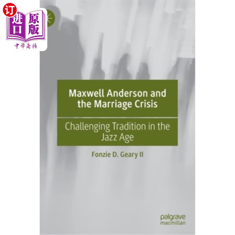 海外直订Maxwell Anderson and the Marriage Crisis: Challenging Tradition in the Jazz Age 麦克斯韦·安德森与婚姻危机: