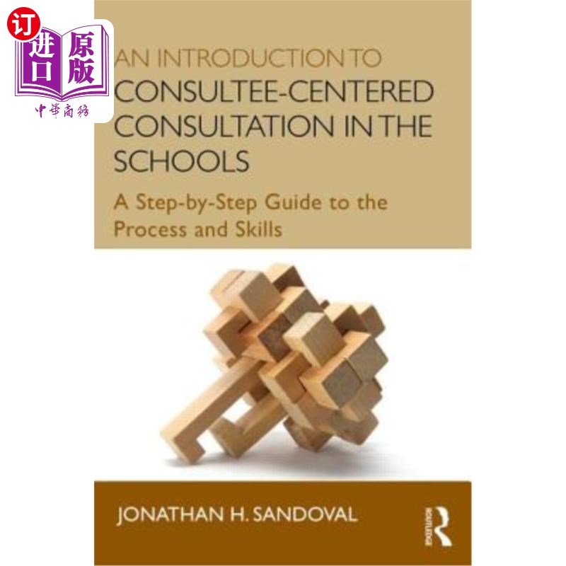 海外直订An Introduction to Consultee-Centered Consultation in the Schools: A Step-By-Ste 学校以咨询师为中心的咨询介 书籍/杂志/报纸 原版其它 原图主图