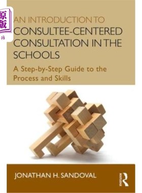 海外直订An Introduction to Consultee-Centered Consultation in the Schools: A Step-By-Ste 学校以咨询师为中心的咨询介