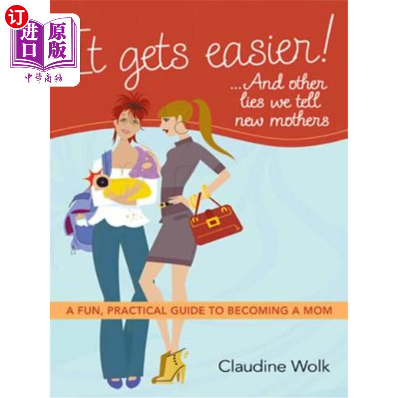 海外直订It Gets Easier! ...and Other Lies We Tell New Mothers: A Fun, Practical Guide to 变得容易了…还有其他的谎言