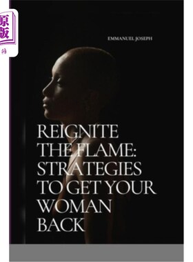 海外直订Reignite the Flame: Strategies to Get Your Woman Back 重燃激情：让你的女人回来的策略