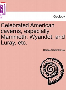 海外直订Celebrated American Caverns, Especially Mammoth, Wyandot, and Luray, Etc. 著名的美国岩洞，特别是猛犸岩洞、