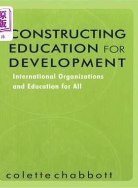 海外直订Constructing Education for Development: International Organizations and Educatio 建设教育促进发展：国际组织