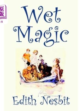 海外直订Wet Magic by Edith Nesbit, Fiction, Fantasy & Magic 伊迪丝·奈斯比特的湿魔法，小说，幻想与魔法