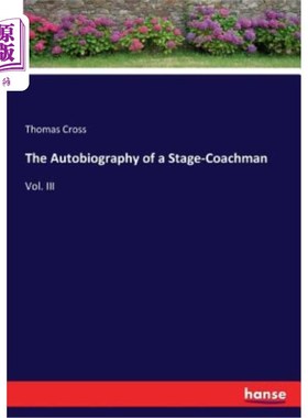 海外直订The Autobiography of a Stage-Coachman: Vol. III 舞台车夫自传：第三卷