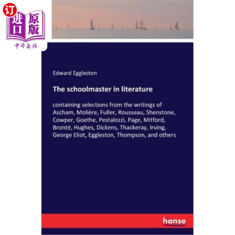 海外直订The schoolmaster in literature: containing selections from the writings of Ascha 文学硕士