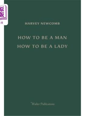 海外直订How to Be a Man; How to Be a Lady: A book for boys and girls, containing useful  如何成为一个男人；如何成为