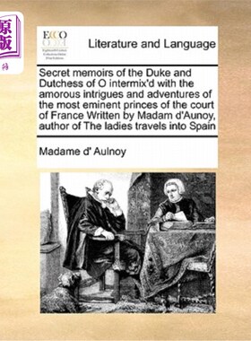 海外直订Secret Memoirs of the Duke and Dutchess of O Intermix'd with the Amorous Intrigu O公爵和公爵夫人的秘密回忆