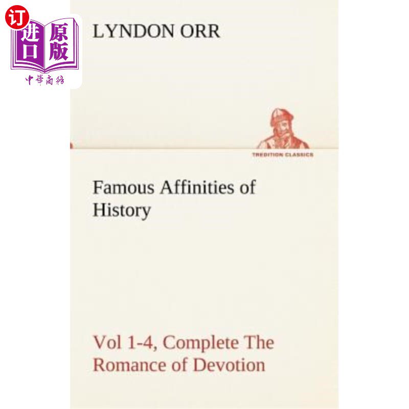 海外直订Famous Affinities of History, Vol 1-4, Complete The Romance of Devotion 著名的历史亲缘关系，第1-4卷，完成奉