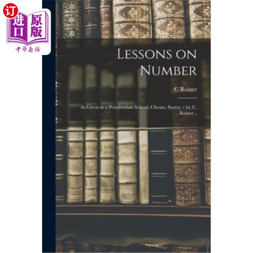 海外直订Lessons on Number: as Given in a Pestalozzian School, Cheam, Surrey / by C. Rein 关于数字的课程:在一