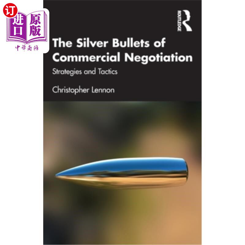 海外直订The Silver Bullets of Commercial Negotiation: Strategies and Tactics 商务谈判的灵丹妙药:策略与战术