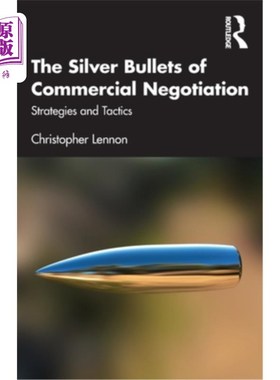 海外直订The Silver Bullets of Commercial Negotiation: Strategies and Tactics 商务谈判的灵丹妙药:策略与战术