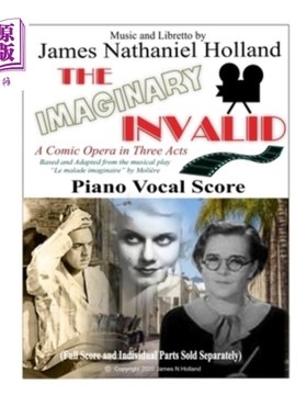 海外直订The Imaginary Invalid: A Comic Opera in Three Acts, Based and Adapted from the m 虚构的病人:三幕喜剧歌剧，