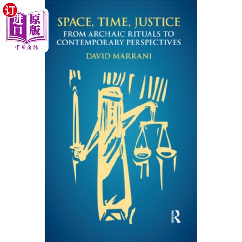 海外直订Space, Time, Justice: From Archaic Rituals to Contemporary Perspectives 空间，时间，正义:从古代仪式到当代视