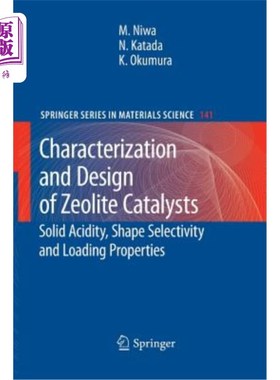 海外直订Characterization and Design of Zeolite Catalysts: Solid Acidity, Shape Selectivi 沸石催化剂的表征与设计：固