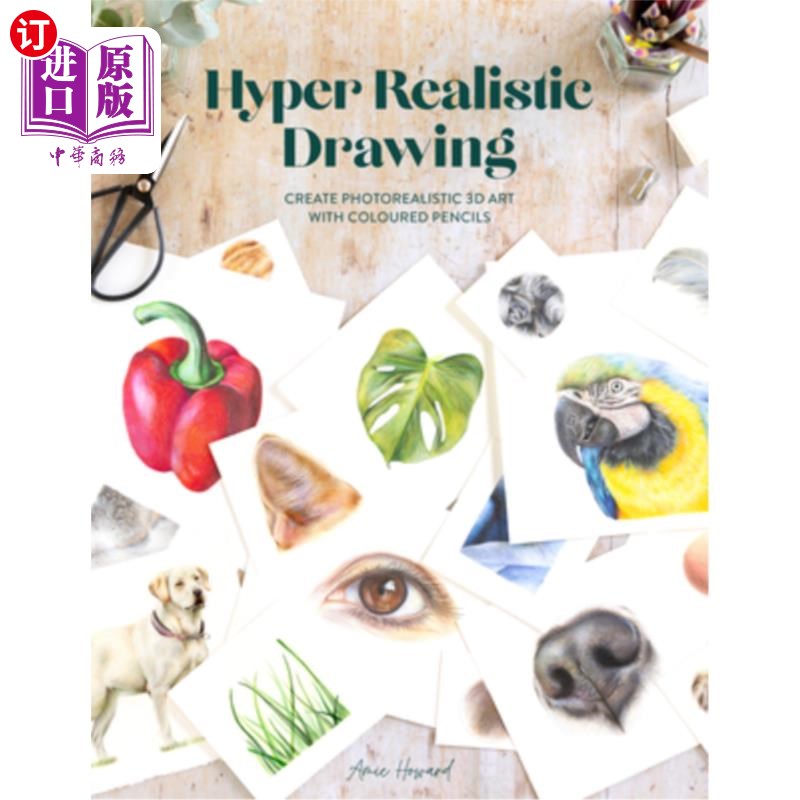 海外直订Hyper Realistic Drawing: How to Create Photorealistic 3D Art with Coloured Penci 超写实绘画:如何用彩色铅笔
