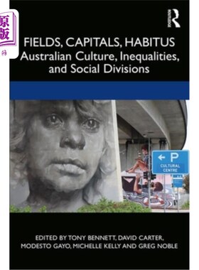 海外直订Fields, Capitals, Habitus: Australian Culture, Inequalities and Social Divisions 领域，资本，习惯:澳大利亚