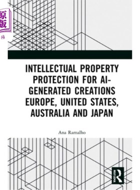 海外直订Intellectual Property Protection for AI-generated Creations: Europe, United Stat 人工智能创作的知识产权保护