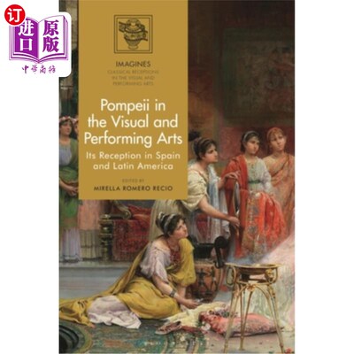 海外直订Pompeii in the Visual and Performing Arts: Its Reception in Spain and Latin Amer 视觉和表演艺术中的庞贝：在