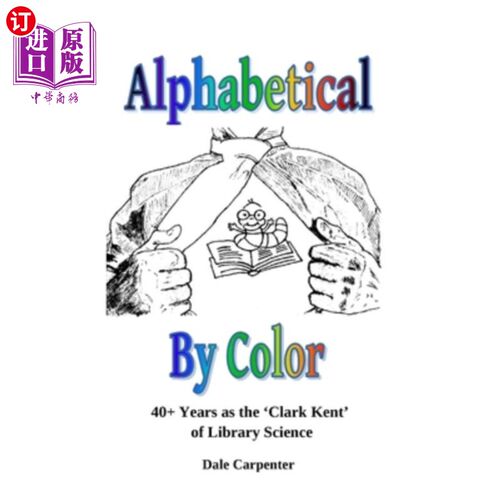 海外直订Alphabetical By Color: 40+ Years as the 'Clark Kent' of Library Science 按颜色字母顺序排列：作为图书馆学“