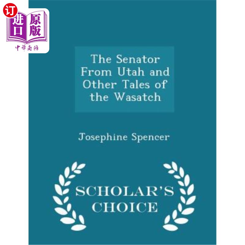 海外直订The Senator from Utah and Other Tales of the Wasatch- Scholar's Choice Edition犹他州参议员和其他瓦萨奇故