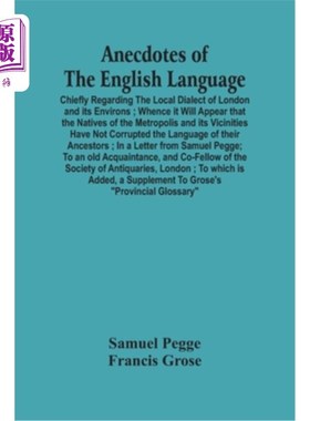 海外直订Anecdotes Of The English Language: Chiefly Regarding The Local Dialect Of London 英语趣闻:主要关于伦敦及其