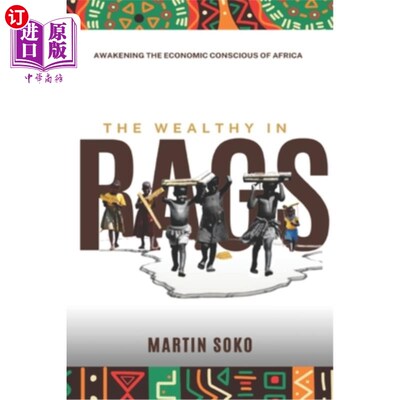 海外直订The Wealthy in Rags: Awakening the economic Conscious of Africa 《衣衫褴褛的富人：唤醒非洲的经济意识》