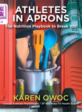 海外直订医药图书Athletes in Aprons: The Nutrition Playbook to Break 100 穿着围裙的运动员:突破100的营养攻略
