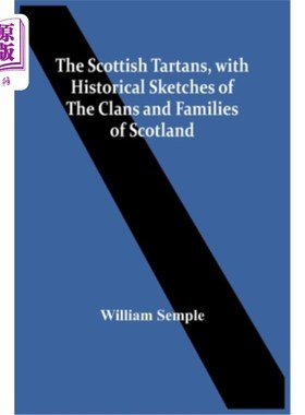 海外直订The Scottish Tartans, With Historical Sketches Of The Clans And Families Of Scot 苏格兰格子呢，有苏格兰氏族