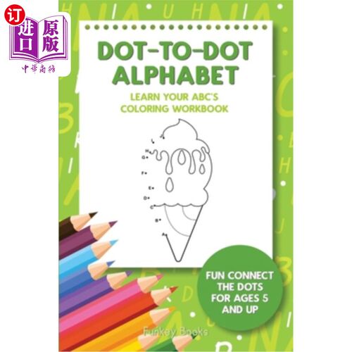 海外直订Dot-To-Dot Alphabet - Learn Your ABC's Coloring Workbook: Fun Connect The Dots F 点对点字母表-学习你的ABC的