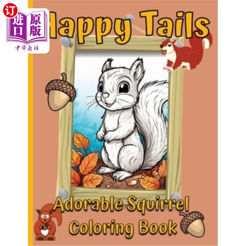 海外直订Adorable And Fun For All Ages, Happy Tails: Adorable Squirrel Coloring Book 可爱和有趣的所有年龄，快乐的尾