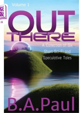 海外直订Out There Volume 1: A Collection of Six Short Sci-Fi and Speculative Tales 在那里卷1：六个短篇科幻和投机故