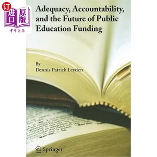 海外直订Adequacy, Accountability, and the Future of Public Education Funding 公共教育经费的充分性、问责性和未来