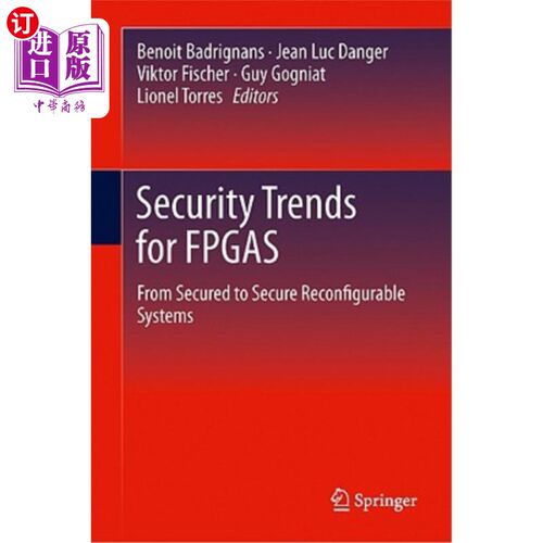 海外直订Security Trends for FPGAS: From Secured to Secure Reconfigurable Systems FPGA的安全趋势：从安全到安全的可重