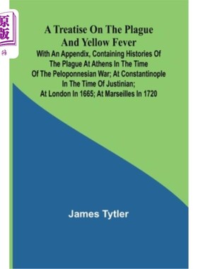 海外直订医药图书A Treatise on the Plague and Yellow Fever With an Appendix, containing histories 《瘟疫与黄热病论文