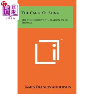 海外直订The Cause of Being: The Philosophy of Creation in St. Thomas 存在的原因:圣托马斯的创造哲学