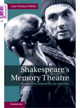 海外直订Shakespeare's Memory Theatre: Recollection, Properties, and Character 莎士比亚的记忆剧场：回忆、属性和性格