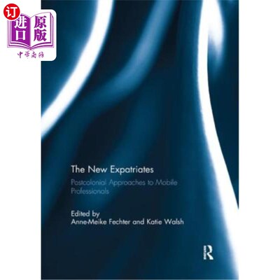 海外直订The New Expatriates: Postcolonial Approaches to Mobile Professionals 新移居者:对流动专业人员的后殖民方法