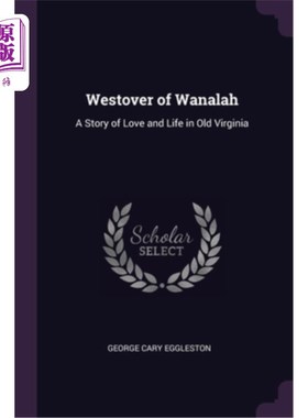 海外直订Westover of Wanalah: A Story of Love and Life in Old Virginia 瓦纳拉的韦斯特多佛:在老弗吉尼亚的爱情和生活的