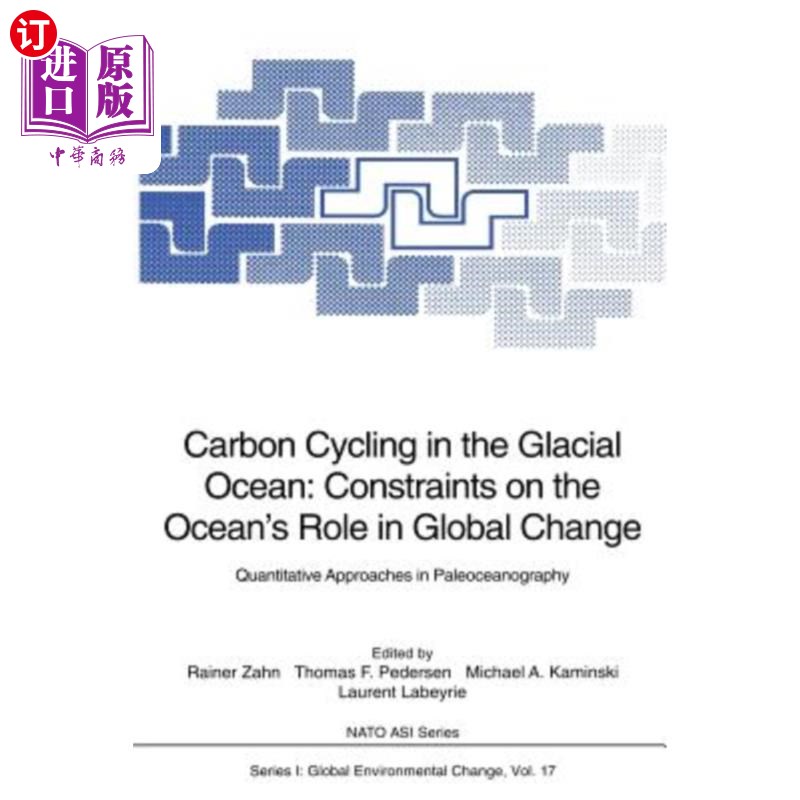 海外直订Carbon Cycling in the Glacial Ocean: Constraints on the Ocean's Role in Global C 冰川海洋中的碳循环：海洋在