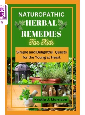 海外直订医药图书Naturopathic Herbal Remedies for Kids: Simple and Delightful Quests for the Youn 自然疗法的草药治疗