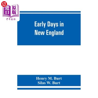 海外直订Early days in New England. Life and times of Henry Burt of Springfield and some  新英格兰的早期斯普林菲尔德