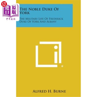 海外直订The Noble Duke of York: The Military Life of Frederick Duke of York and Albany 高贵的约克公爵：弗雷德里克约