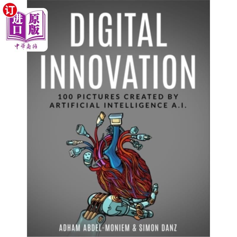 海外直订Digital Innovation: 100 Pictures Created by Artificial intelligence A.I. 数字创新:由人工智能创造的100张图片