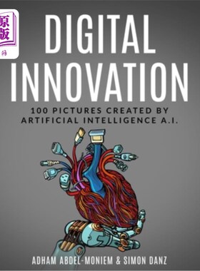 海外直订Digital Innovation: 100 Pictures Created by Artificial intelligence A.I. 数字创新:由人工智能创造的100张图片