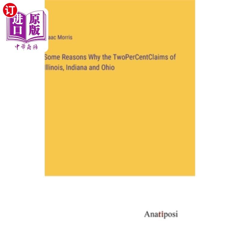海外直订Some Reasons Why the TwoPerCentClaims of Illinois, Indiana and Ohio 为什么伊利诺斯州，印第安纳州和俄亥俄州