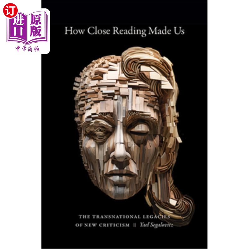 海外直订How Close Reading Made Us: The Transnational Legacies of New Criticism 细读如何造就我们：新批评的跨国遗产